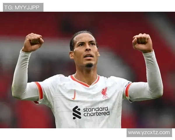 范戴克领衔防线重塑球队信心助力争夺冠军荣耀之路